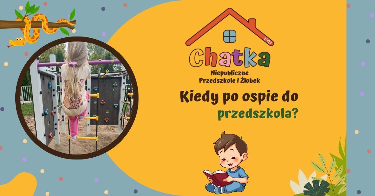 Grafika z napisem „Kiedy po ospie do przedszkola?” przygotowana przez Niepubliczne Przedszkole i Żłobek Chatka w Suwałkach. Po lewej stronie zdjęcie dziecka wspinającego się na drabinkę na placu zabaw, po prawej logo Chatki i ilustracja chłopca z książką.