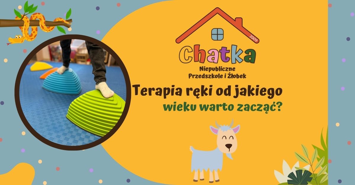 Grafika z napisem „Terapia ręki – od jakiego wieku warto zacząć?” przygotowana przez Niepubliczne Przedszkole i Żłobek Chatka w Suwałkach. Po lewej stronie zdjęcie dziecka ćwiczącego równowagę na kolorowych sensorycznych półkulach. Kolorowa, przyjazna grafika z motywami zwierząt i logiem Chatki.
