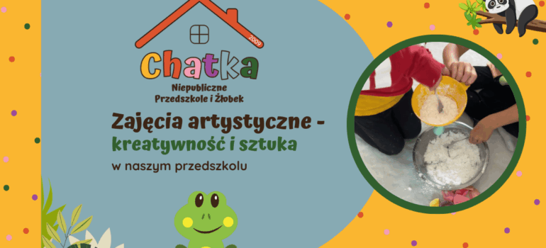 Zajęcia artystyczne – kreatywność i sztuka w przedszkolu Chatka