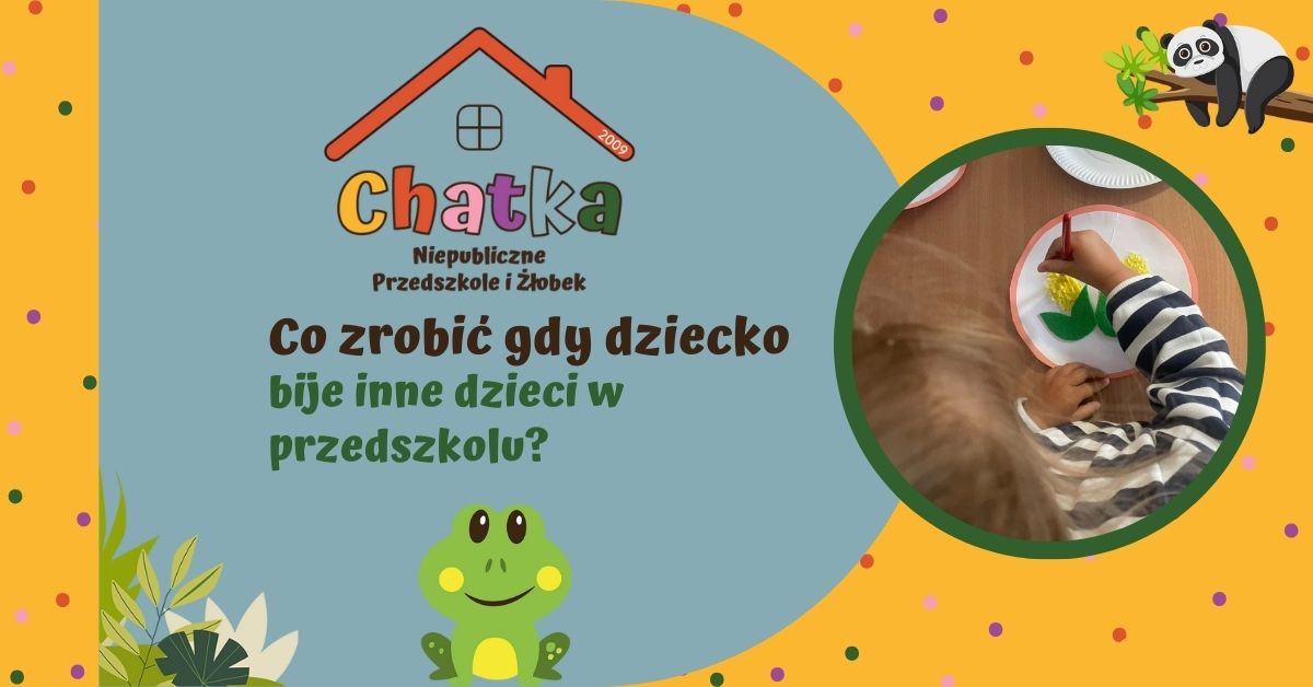 Grafika informacyjna z pytaniem „Co zrobić, gdy dziecko bije inne dzieci w przedszkolu?” przygotowana przez Niepubliczne Przedszkole i Żłobek Chatka. Po prawej stronie zdjęcie dziecka wykonującego pracę plastyczną przy stoliku, rozwijającego koncentrację i motorykę małą. Kolorowa, przyjazna grafika w stylu przedszkolnym z ilustracją żabki oraz elementami dekoracyjnymi, nawiązująca do wychowania, emocji i rozwoju społecznego dzieci.