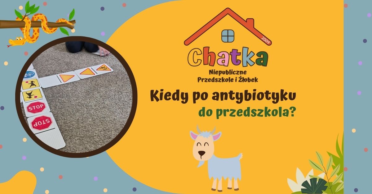 Grafika z napisem „Kiedy po antybiotyku do przedszkola?” przygotowana przez Niepubliczne Przedszkole i Żłobek Chatka w Suwałkach. Po lewej stronie zdjęcie dzieci biorących udział w zajęciach edukacyjnych z wykorzystaniem znaków drogowych. Kolorowa, przyjazna grafika w przedszkolnym stylu z ilustracją kozy i motywami roślinnymi.